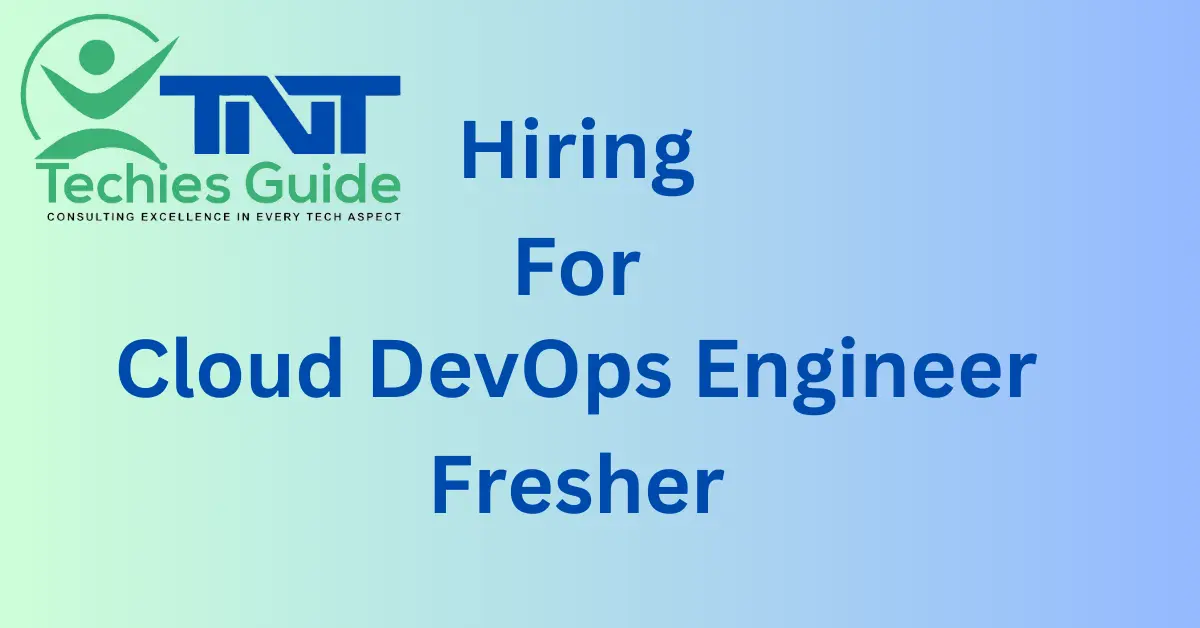 TnT Techies Guide hiring Cloud DevOps Engineer-Fresher