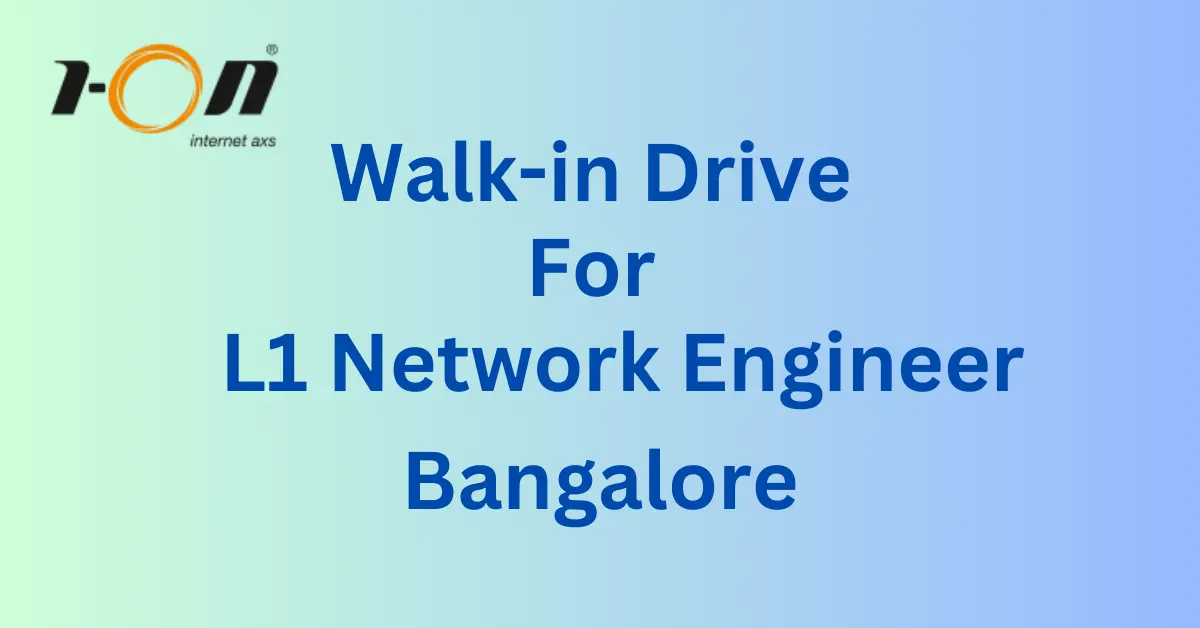 Walk In Drive L1 Network Engineer-Bangalore